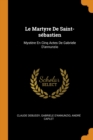 Le Martyre de Saint-S bastien : Myst re En Cinq Actes de Gabriele d'Annunzio - Book