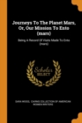 Journeys to the Planet Mars, Or, Our Mission to Ento (Mars) : Being a Record of Visits Made to Ento (Mars) - Book