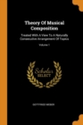 Theory of Musical Composition : Treated with a View to a Naturally Consecutive Arrangement of Topics; Volume 1 - Book