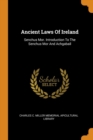 Ancient Laws of Ireland : Senchus Mor. Introduction to the Senchus Mor and Achgabail - Book