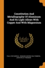 Constitution and Metallography of Aluminum and Its Light Alloys with Copper and with Magnesium - Book