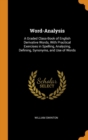 Word-Analysis : A Graded Class-Book of English Derivative Words, with Practical Exercises in Spelling, Analyzing, Defining, Synonyms, and Use of Words - Book
