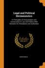 Legal and Political Hermeneutics : Or Principles of Interpretation and Construction in Law and Politics with Remarks on Precedents and Authorities - Book