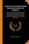 Grammar and Analysis Made Easy and Attractive by Diagrams : Containing All the Difficult Sentences of Harvey's Grammar Diagrammed, Also Many Difficult Sentences from Other Grammars, Designed for Both - Book