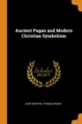 Ancient Pagan and Modern Christian Symbolism - Book