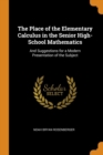 The Place of the Elementary Calculus in the Senior High-School Mathematics : And Suggestions for a Modern Presentation of the Subject - Book