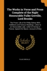 The Works in Verse and Prose Complete of the Right Honourable Fulke Greville, Lord Brooke : The Prose: Life of Sir Philip Sidney with Additions and Various Readings. Letter to an Honourable Lady. Lett - Book