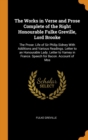 The Works in Verse and Prose Complete of the Right Honourable Fulke Greville, Lord Brooke : The Prose: Life of Sir Philip Sidney With Additions and Various Readings. Letter to an Honourable Lady. Lett - Book