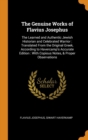 The Genuine Works of Flavius Josephus : The Learned and Authentic Jewish Historian and Celebrated Warrior: Translated from the Original Greek, According to Havercamp's Accurate Edition: With Copious N - Book
