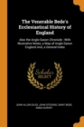 The Venerable Bede's Ecclesiastical History of England : Also the Anglo-Saxon Chronicle ; With Illustrative Notes, a Map of Anglo-Saxon England And, a General Index - Book