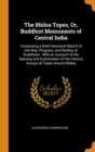 The Bhilsa Topes, Or, Buddhist Monuments of Central India : Comprising a Brief Historical Sketch of the Rise, Progress, and Decline of Buddhism: With an Account of the Opening and Examination of the V - Book