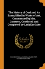 The History of Our Lord, as Exemplified in Works of Art, Commenced by Mrs. Jameson, Continued and Completed by Lady Eastlake - Book