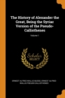 The History of Alexander the Great, Being the Syriac Version of the Pseudo-Callisthenes; Volume 1 - Book