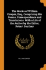 The Works of William Cowper, Esq., Comprising His Poems, Correspondence and Translations. With a Life of the Author by the Editor, Robert Southey - Book