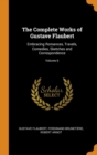 The Complete Works of Gustave Flaubert : Embracing Romances, Travels, Comedies, Sketches and Correspondence; Volume 6 - Book