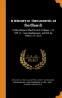 A History of the Councils of the Church : To the Close of the Council of Nicea, A.D. 325, Tr. From the German, and Ed. by William R. Clark - Book