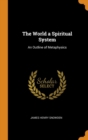 The World a Spiritual System : An Outline of Metaphysics - Book