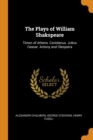 The Plays of William Shakspeare : Timon of Athens. Coriolanus. Julius Ceasar. Antony and Cleopatra - Book