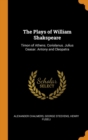 The Plays of William Shakspeare : Timon of Athens. Coriolanus. Julius Ceasar. Antony and Cleopatra - Book