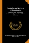 The Collected Works of William Hazlitt : The Round Table. Characters of Shakespear's Plays. a Letter to William Gifford, Esq - Book