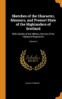 Sketches of the Character, Manners, and Present State of the Highlanders of Scotland : With Details of the Military Service of the Highland Regiments; Volume 2 - Book