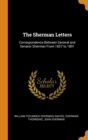 The Sherman Letters : Correspondence Between General and Senator Sherman from 1837 to 1891 - Book