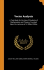 Vector Analysis : A Text-Book for the Use of Students of Mathematics and Physics, Founded Upon the Lectures of J. Willard Gibbs - Book