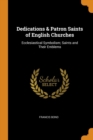 Dedications & Patron Saints of English Churches : Ecclesiastical Symbolism; Saints and Their Emblems - Book