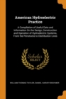 American Hydroelectric Practice : A Compilation of Useful Data and Information on the Design, Construction and Operation of Hydroelectric Systems, from the Penstocks to Distribution Lines - Book