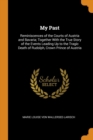 My Past : Reminiscences of the Courts of Austria and Bavaria; Together with the True Story of the Events Leading Up to the Tragic Death of Rudolph, Crown Prince of Austria - Book