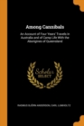 Among Cannibals : An Account of Four Years' Travels in Australia and of Camp Life with the Aborigines of Queensland - Book