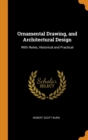 Ornamental Drawing, and Architectural Design : With Notes, Historical and Practical - Book