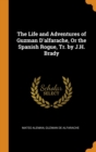 The Life and Adventures of Guzman D'alfarache, Or the Spanish Rogue, Tr. by J.H. Brady - Book