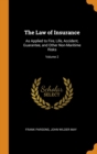 The Law of Insurance : As Applied to Fire, Life, Accident, Guarantee, and Other Non-Maritime Risks; Volume 2 - Book