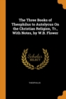 The Three Books of Theophilus to Autolycus On the Christian Religion, Tr., With Notes, by W.B. Flower - Book