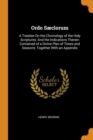 Ordo Saeclorum : A Treatise on the Chronology of the Holy Scriptures: And the Indications Therein Contained of a Divine Plan of Times and Seasons: Together with an Appendix - Book