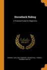 Horseback Riding : A Practical Guide for Beginners - Book
