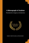 A Monograph of Azaleas : Rhododendron Subgenus Anthodendron - Book