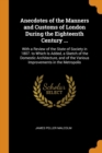Anecdotes of the Manners and Customs of London During the Eighteenth Century ... : With a Review of the State of Society in 1807. to Which Is Added, a Sketch of the Domestic Architecture, and of the V - Book