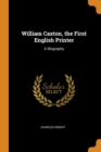William Caxton, the First English Printer : A Biography - Book