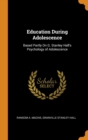 Education During Adolescence : Based Partly on G. Stanley Hall's Psychology of Adolescence - Book