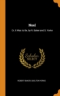 Noel : Or, It Was to Be, by R. Baker and S. Yorke - Book