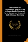 Experiments and Observations Relative to the Influence Lately Discovered by M. Galvani and Commonly Called Animal Electricity - Book