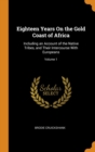 Eighteen Years On the Gold Coast of Africa : Including an Account of the Native Tribes, and Their Intercourse With Europeans; Volume 1 - Book