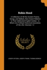 Robin Hood : A Collection of All the Ancient Poems, Songs, and Ballads, Now Extant Relative to That Celebrated English Outlaw; To Which Are Prefixed Historical Anecdotes of His Life, Volumes 1-2 - Book