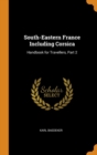 South-Eastern France Including Corsica : Handbook for Travellers, Part 2 - Book