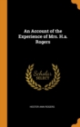 An Account of the Experience of Mrs. H.a. Rogers - Book
