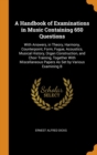 A Handbook of Examinations in Music Containing 650 Questions : With Answers, in Theory, Harmony, Counterpoint, Form, Fugue, Acoustics, Musical History, Organ Construction, and Choir Training, Together - Book