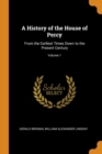 A History of the House of Percy : From the Earliest Times Down to the Present Century; Volume 1 - Book