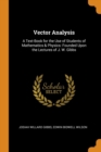 Vector Analysis : A Text-Book for the Use of Students of Mathematics & Physics: Founded Upon the Lectures of J. W. Gibbs - Book